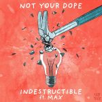 Фото Not Your Dope feat. MAX - Indestructible (Ben Walter Remix)