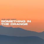 Фото Our Last Night - Something in the Orange (Zach Bryan cover)