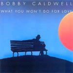 Фото BOBBY CALDWELL - WHAT YOU WON'T DO FOR LOVE